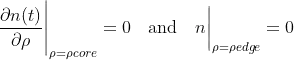 \frac{\partial n(t)}{\partial \rho}\Bigg|_{\rho=\rho{core}}=0 \quad\text{and}\quad n\bigg|_{\rho=\rho{edge}}=0
