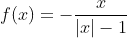 f(x)=-\frac{x}{|x|-1}