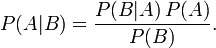 <code>P(A|B)=P(B|A)P(A)/P(B)</code>
