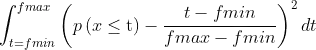 \int_{t=fmin}^{fmax} \left(p\left(x \leq \text{t} \right ) - \frac{t-fmin}{fmax-fmin} \right )^2dt